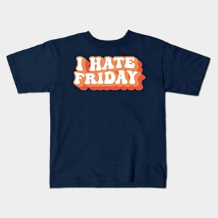 I Hate Friday Typography Kids T-Shirt